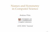 Names and Symmetry in Computer Scienceamp12/talks/namscs-lics.pdf · Names and Symmetry in Computer Science Andrew Pitts ... as operations for composing suitable mathematical structures.