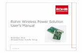 Rohm Wireless Power Solution User's Manuals_Manual_… · Evaluation environment BD57020MWV-EVK-002 BD57015GWL-EVK-001 GND GND Out PowerSupply TxCoil Vin:19V Power Supply LOAD 15W-Qi