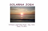 SOLARNA JOGA - marjankogelnik.files.wordpress.com · Joga/solarna joga Joga – enost, ponovno zdruţiti, povezati Tehnika joge je katerakoli disciplina s katero se človek trudi