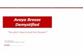 Avaya Breeze Demystified - RMAUGrmaug.org/Presentations/17MarchPresentations/17-03-08Oceana-Breeze.pdfAvaya Breeze Demystified ... • Unique customer experience ... Have Avaya Aura
