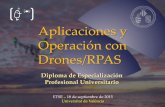 Aplicaciones y Operación con Drones/RPASdrones.uv.es/wp-content/uploads/2015/09/Jornada-de-Presentacion... · Aplicaciones y Operación con Drones/RPAS Diploma de Especialización