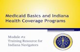 Medicaid Basics and Indiana Health Coverage Programs Basics and Indiana Health Coverage Programs . ... Hoosiers afford their employer-sponsored health insurance ... (Medicare and Medicaid