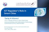 ICT Regulator’s Role in Smart Cities - TT · ICT Regulator’s Role in Smart Cities Tariq H Alamri ITU-T Study Group 5 Vice-Chairman Communications and Information Technology Commission