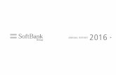 ANNUAL REPORT 2016 - ソフトバンク in Indonesia’s PT Tokopedia, India’s ANI Technologies Private Limited (Ola), ... SoftBank Group Corp. ANNUAL REPORT 2016