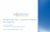 Small Cells 4G nuevos modelos de negocio - cdn.bdigital.orgcdn.bdigital.org/PDF/MobileForum/ACCELLERAN_AntonioGarcia.pdf · Small cells generalmente de interior, para superficies