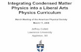 Integrating Condensed Matter Physics into a Liberal … Condensed Matter Physics into a Liberal Arts Physics Curriculum Jeffrey Collett Lawrence University Appleton, WI March Meeting