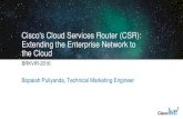 Cisco's Cloud Services Router (CSR): Extending the Enterprise Network ...d2zmdbbm9feqrf.cloudfront.net/2013/usa/pdf/BRKVIR-2016.pdf · Cisco's Cloud Services Router (CSR): Extending