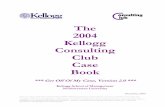 The 2004 Kellogg Consulting Club Case Casebook... · 2004 Kellogg Consulting Club Case Book 3 Sections This book is divided into six sections, plus five appendices. Section I is this