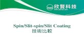 Spin/Slit-spin/Slit Coatingsynrex.com/upload/files/欣賢科技-Spin_Slit-spin_Slit...Slit-spin coating is capable of high material utilization and high performance/cost ratio, suitable