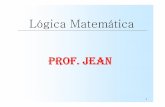 Lógica Matemática PROF. JEAN · LÓGICA MATEMÁTICA -CONTEÚDO Definição de Termo e Proposição Valor Lógico Proposição Simples e Proposição Composta 2 Conectivos Tabela-Verdade