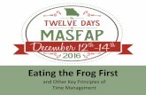 Eating the Frog First - masfap.org · Eating the Frog First and Other Key Principles of ... “Eat your frog the very first thing each morning, and you’ll have the satisfaction