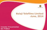 Financials 3 - 14 - Balaji Telefilms Limited · Financials 3 - 14 About Balaji ... Cost of Production / Acquisition and Telecast Fees 35,76.58 74,88.05 2,45.02 ... • Successful