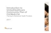 Introduction to UnitedHealthcare Community Plan … to UnitedHealthcare Community Plan of CA/Medi-Cal Training for Behavioral Health Providers BH975_052017 We are the largest, most