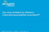 Das neue AirWatch by VMware: Unternehmensmobilität ... Mission: Unternehmensmobilität vereinfacht JEDES mobile Gerät Mobiltelefone und Tablets Laptops Robuste Mobilgeräte Wearables