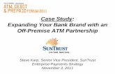 Case Study: Expanding Your Bank Brand with an Off … · Case Study: Expanding Your Bank Brand with an Off-Premise ATM Partnership Steve Karp, Senior Vice President, SunTrust Enterprise