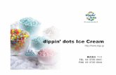 dippin’ dots Ice Cream - ticjp.jpticjp.jp/_src/sc1098/dippin81fdots.pdf · dippin’ dots Ice Cream  株式会社 T I C TEL 03-3735-0041 FAX 03-3735-0044