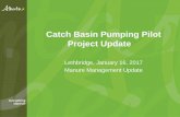 Catch Basin Pumping Pilot Project Update - AlbertaDepartment/deptdocs.nsf/all/epw16243/$FILE/... · Catch Basin Pumping Pilot Project Update Lethbridge, January 16, 2017 Manure Management