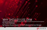 WHY SHOULD I USE OVM - oraclenz.orgoraclenz.org/wp-content/uploads/2013/08/Revera-Why-use-OVM-v2.pdf · Some Certifications • 8/9i/10g/11g OCP, RAC OCE, AS OCA, E-Business OCP ,
