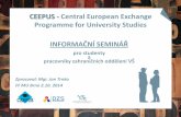 CEEPUS - Central European Exchange Programme for …€¦ ·  · 2018-04-20• Mezinárodní dohoda CEEPUS III ... • Ústřední kancelář programu CEEPUS sídlí ve Vídni v