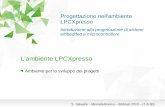 Progettazione nell'ambiente LPCXpresso - Altervistassalvatori.altervista.org/.../Slide/2_presentazioneSistemaSviluppo.pdf · the LPCXpresso IDE out-of-the-box, ... LPCXpresso board