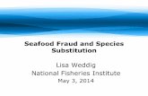 Seafood Fraud and Species Substitution CFP Seafood Fraud...Seafood Fraud and Species Substitution ... • Importer pled guilty for importing falsely labeled Pangasius