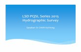 LSD PQSL Series Hydrographic Survey - HKIS · LSD PQSL Series 2015 Hydrographic Survey Speaker: SrCHAN Kai‐hong COMPETENCE AREAS