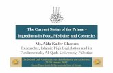 The Current Status of the Primary Ingredients in Food ... · The Current Status of the Primary Ingredients in Food, Medicine and Cosmetics Ms. Aida Kader Ghanem Researcher, Islamic