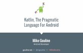 Language For Android Kotlin, The Pragmaticyowconference.com.au/.../Gouline-KotlinPragmaticLanguageAndroid.pdfKotlin, The Pragmatic Language For Android ... Bar(name) {override fun