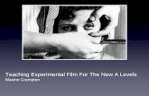 Teaching Experimental Film For The New A Levels Maxine ... · Teaching Experimental Film For The New A Levels ... or political or social-cultural objectives; ... effect reversals