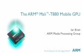 The ARM Mali -T880 Mobile GPU - Hot Chipshotchips.org/wp-content/uploads/hc_archives/hc27/HC27.25...The ARM® Mali -T880 Mobile GPU Ian Bratt ARM Media Processing Group 2 550M Mali–based