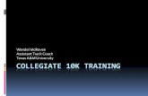 Collegiate 10k Training - USTFCCCA · COLLEGIATE 10K TRAINING Wendel McRaven Assistant Track Coach Texas A&M University