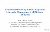 Product Monitoring & Post-Approval Lifecycle Management …pqri.org/wp-content/uploads/2015/08/pdf/Taticek.pdf · Product Monitoring & Post-Approval Lifecycle Management of Biotech