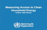Measuring Access to Clean Household Energy · 5/19/2017 · Measuring Access to Clean Household Energy ... Indicator Calculation (Lighting) 41 ... VEF 2017 Monitoring cooking access.WHO.Adair-Rohani