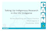 Taking Up Indigenous Research in the HIV Endgame · Taking Up Indigenous Research in the HIV Endgame Renée Masching and Tracey Prentice HIV Endgame II November 2016