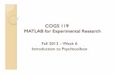 COGS 119 MATLAB for Experimental Researchmatlabfun.ucsd.edu/files/2013/09/Week6-Tue.pdfCOGS 119 MATLAB for Experimental Research Fall 2013 ... Pelli, D.G. (1997). The ... See also
