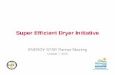 Super Efficient Dryer Initiative - Energy Star · Super Efficient Dryer Initiative ENERGY STAR Partner Meeting. October 7, 2010