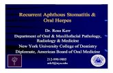 Recurrent Aphthous Stomatitis & Oral Herpes · Recurrent Aphthous Stomatitis & Oral Herpes Dr. Ross Kerr Department of Oral & Maxillofacial Pathology, Radiology & Medicine New York