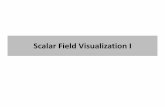 Scalar Field Visualization - Computer Sciencechengu/Teaching/Fall2015/Lecs/Lec6.pdfWhat is a Scalar Field? • The approximation of certain scalar function in space f(x,y,z). • Most
