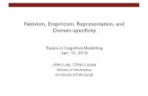 Nativism, Empiricism, Representation, and Domain-specificity ·  · 2016-01-15Nativism, Empiricism, Representation, and Domain-specificity John Lee, Chris Lucas ... • How much