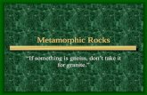 Metamorphic Rocks - Wikispaces · •Slate – parent rock is shale (sedimentary) ... Metamorphic Rock Dichotomous Key Proceed to Dichotomous Key Activity . View in slide show, then