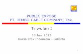 PUBLIC EXPOSE PT. JEMBO CABLE COMPANY, Tbk.group-dmc.com/images/b_inv_public_expose/file-10.pdfJEMBO CABLE COMPANY, Tbk. Triwulan I 18 Juni 2013 Bursa Efek Indonesia – Jakarta 1