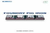 FOUNDRY PIG IRON - KOBELCO 神戸製鋼 4 Kobe Steel manufactures foundry pig iron of high quality by dephosphorizing and desulfurization of the hot pig iron. Our foundry pig iron