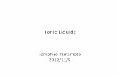 ionic liquids - University of Tokyokanai/seminar/pdf/Lit_T_Yamamoto_M2.pdfDefinition • Ionic Liquids are ionic compounds(salts) which are liquid below 100 . More commonly, Ionic