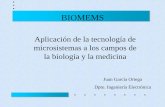 BIOMEMS - gte.us.es · BIOMEMS Aplicación de la tecnología de microsistemas a los campos de la biología y la medicina Juan García Ortega Dpto. Ingeniería Electrónica