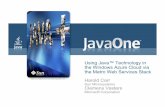 Using Java™ Technology in the Windows Azure … Java Technology in the Windows Azure Cloud via the Metro Web Services Stack Harold Carr Sun Microsystems Clemens Vasters Microsoft