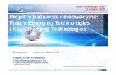 Dzie Informacyjny M ŚP 21 kwietnia 2015 Projekty badawcze ... · 1 Projekty badawcze i innowacyjne: Future Emerging Technologies i Key Emerging Technologies Prelegent: Jaroslaw Piekarski