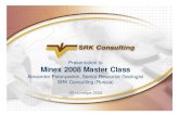 Presentation to Minex 2008 Master Class - srk.ru.com PDFs/Minex 2008 Masterclass... · Minex 2008 Master Class Alexander Polonyankin, Senior Resource Geologist ... Software By Gemcom