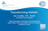 Transforming AWWA · Transforming AWWA Jim Chaffee, P.E., BCEE Immediate Past President Water Association Information Sharing Meeting Japan Water Works Association Annual ...