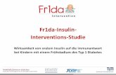 Fr1da-Insulin- Interventions-Studie - Diabetes … · Fr1da-Insulin- Interventions-Studie Wirksamkeit von oralem Insulin auf die Immunantwort bei Kindern mit einem Frühstadium des