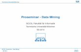 Proseminar - Data Mining - in.tum.de · Technische Universität München Proseminar - Data Mining SCCS, Fakultät für Informatik Technische Universität München SS 2013 SCCS: Proseminar